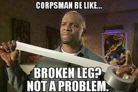 corpsman broken leg not a problem.jpeg