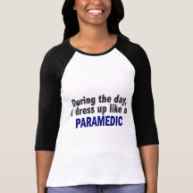 during_the_day_i_dress_up_like_a_paramedic_shirt-r4fd3df71176745fcbc93bfaa03b4aa0f_vjfe7_216.jpg